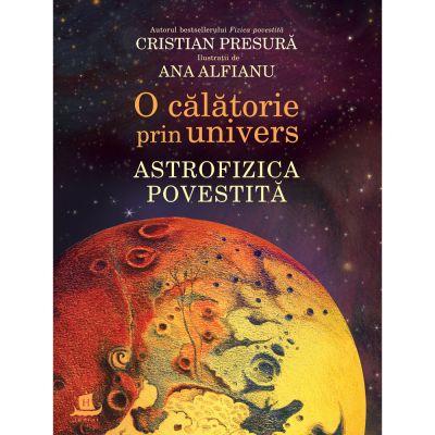 Carte Editura Humanitas, O calatorie prin univers. Astrofizica povestita, Cristian Presura