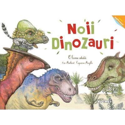 Noii dinozauri, O lume uitata, Capucine Mazille, Eric Mathivet