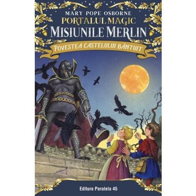 Povestea castelului bantuit. Portalul magic - misiunile Merlin nr. 2, Mary Pope Osborne