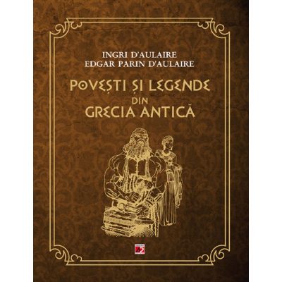 Povesti si legende din Grecia Antica, Ingri d`Aulaire, Edgar Parin d`Aulaire 