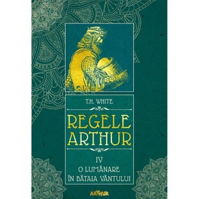 PX1052_001w Carte Editura Arthur, Regele Arthur 4. O lumanare in bataia vantului, T.H. White