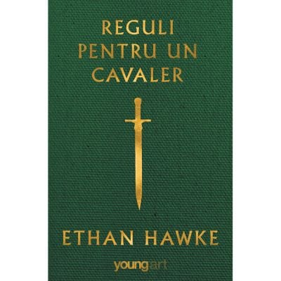 PX277_001w Carte Editura Arthur, Reguli pentru un cavaler, Ethan Hawke