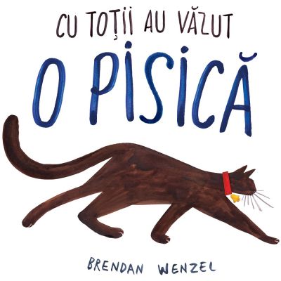 PX286_001w Carte Editura Arthur, Cu totii au vazut o pisica , Brendan Wenzel