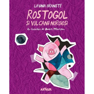 PX573_001w Carte Editura Arthur, Rostogol 3. Rostogol si vulcanii noroiosi, Lavinia Braniste