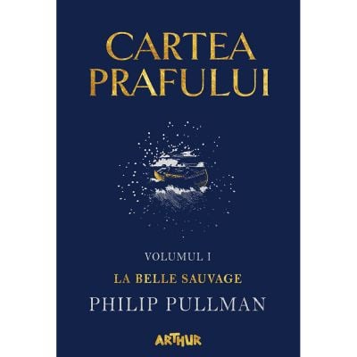 PX591_001w Carte Editura Arthur, Cartea prafului 1. La belle sauvage, Philip Pullman