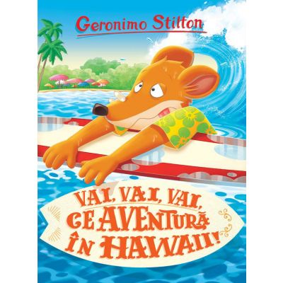 Vai, vai, vai ce aventura in Hawaii, Geronimo Stilton 