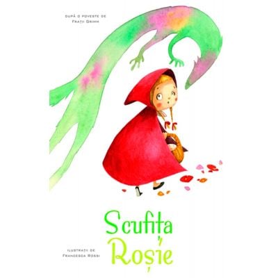 Povesti ilustrate - Scufita rosie, Ilustratii Francesca Rossi 