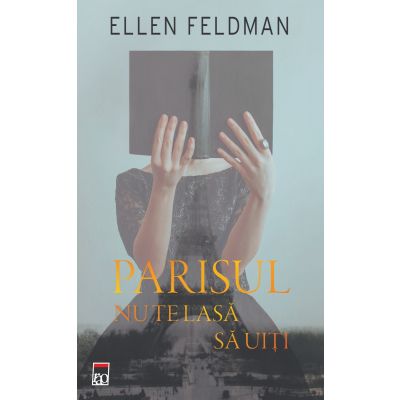 RAO7405_001w 9786060067405 Parisul nu te lasa sa uiti, Ellen Feldman
