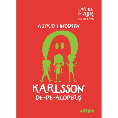 TW039_001w Carte Editura Arthur, Karlsson de-pe-acoperis (Cartile de aur 27), Astrid Lindgren