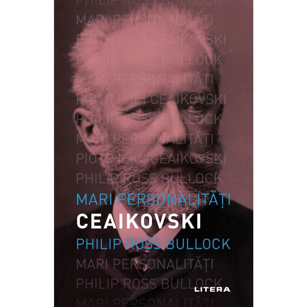 Mari personalitati. Piotr Ceaikovski, Philip Ross Bullock