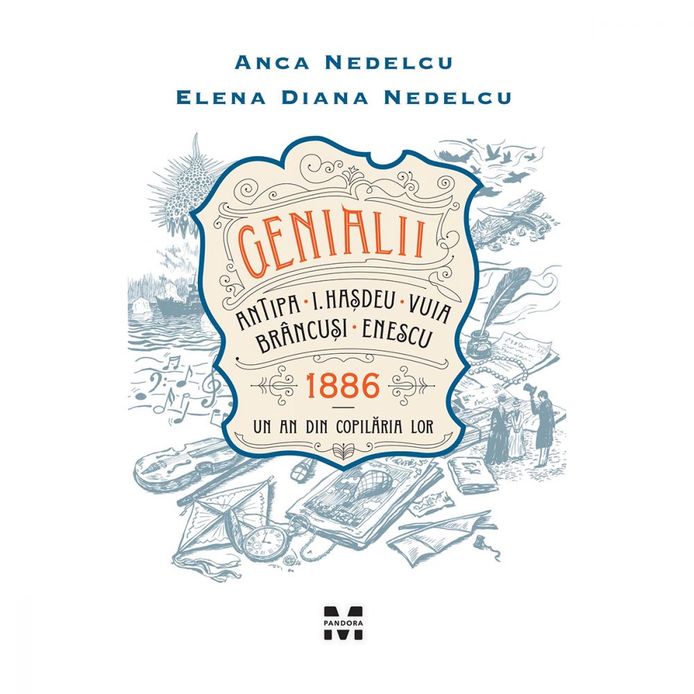 Carte Editura Pandora M, Genialii: Antipa, I. Hasdeu, Vuia, Brancusi, Enescu, Anca Nedelcu