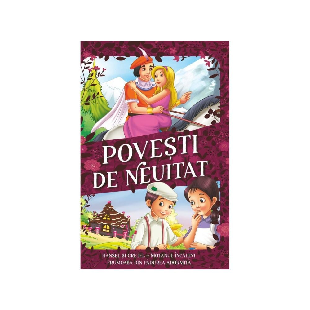 Povesti de neuitat, Hansel si gretel, Motanul incaltat, Frumoasa din padurea adormita