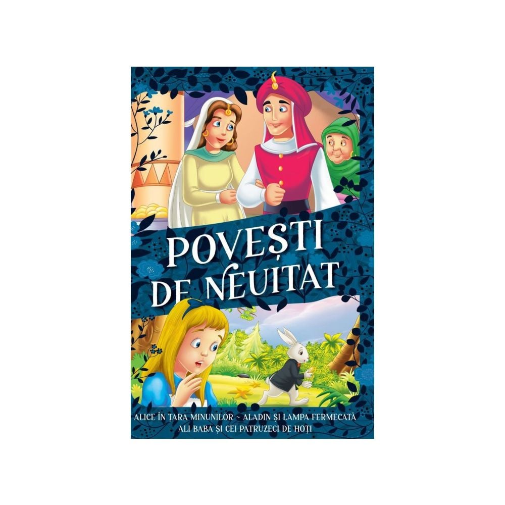 Povesti de neuitat, Alice in tara minunilor, Aladin si lampa fermecata, Ali baba si cei patruzeci de hoti