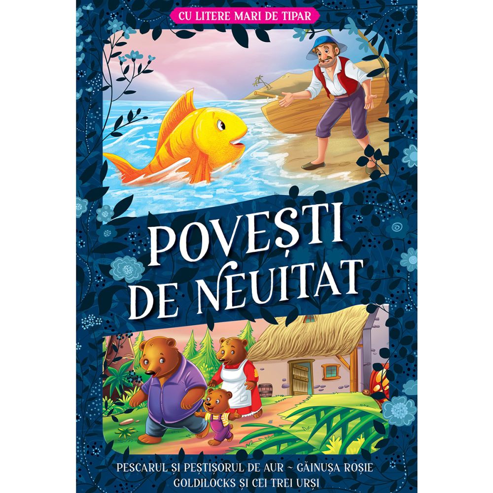 Povesti de neuitat, Cu litere mari de tipar, Pescarul si pestisorul de aur, Gainusa rosie, Goldilocks si cei trei ursi