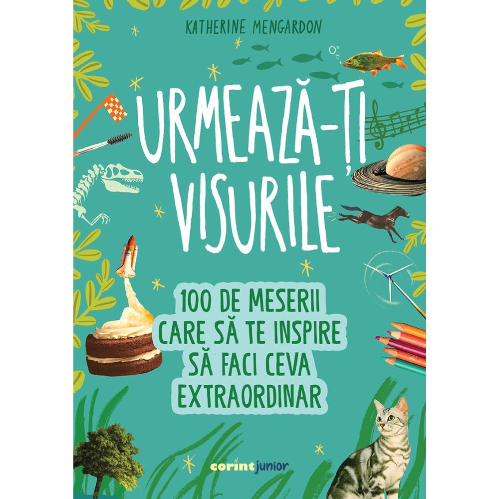 Urmeaza-ti visurile, 100 de meserii care sa te inspire sa faci ceva extraordinar, Katherine Mengardon