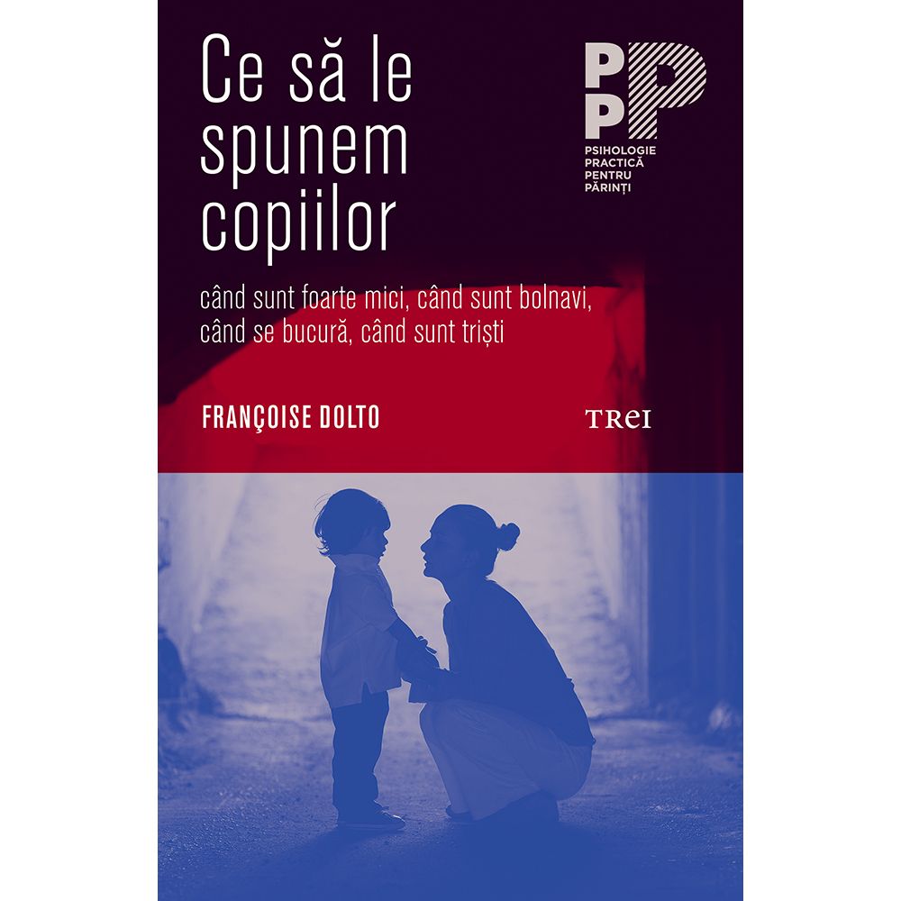 Carte Editura Trei, Ce sa le spunem copiilor, Francoise Dolto
