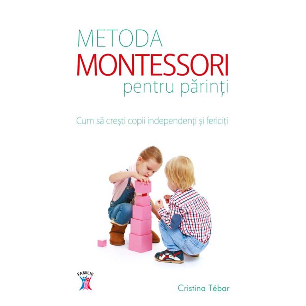 Carte Editura Litera, Metoda Montessori pentru parinti. Cum sa cresti copii independenti si fericiti, C.Tebar