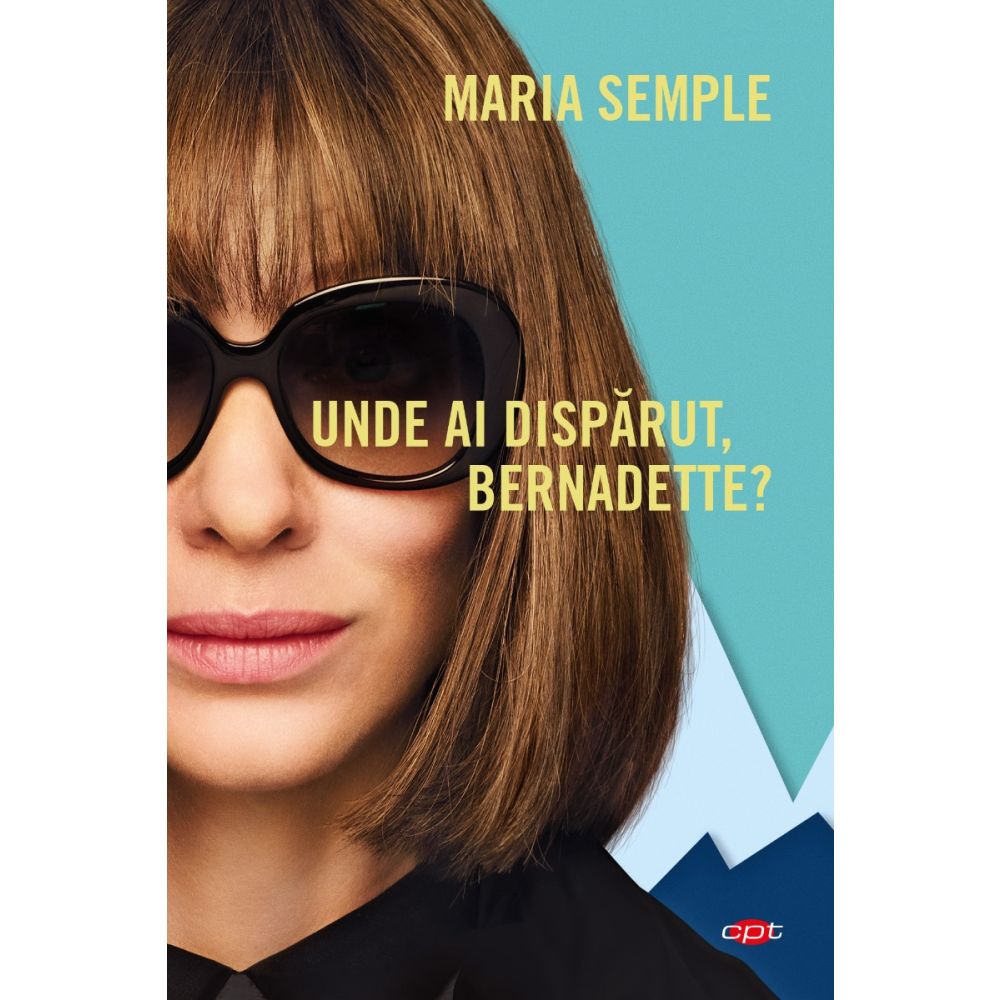 Unde ai disparut, Bernadette? Maria Semple 