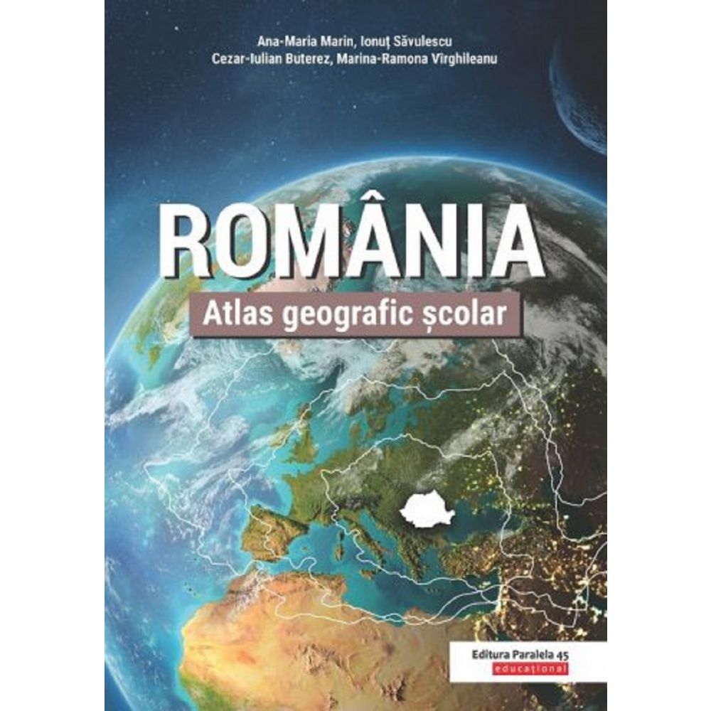 Atlas geografic scolar. Romania, Ana-Maria Marin, Ionut Savulescu