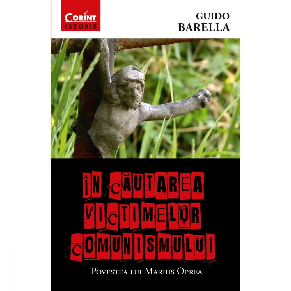 Carte Editura Corint, In cautarea victimelor comunismului, Guido Barella