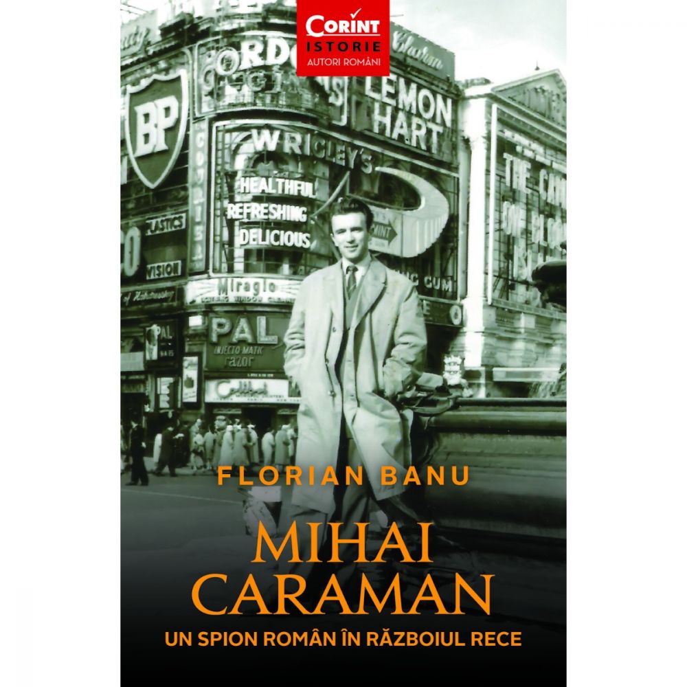Carte Editura Corint, Mihai Caraman. Un spion roman in Razboiul Rece, Florian Banu