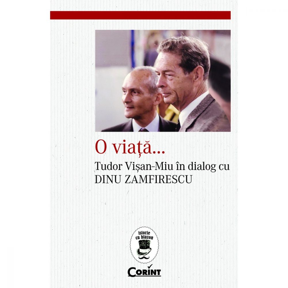 Carte Editura Corint, O viata. Tudor Visan-Miu in dialog cu Dinu Zamfirescu, Dinu Zamfirescu, Tudor Visan-Miu