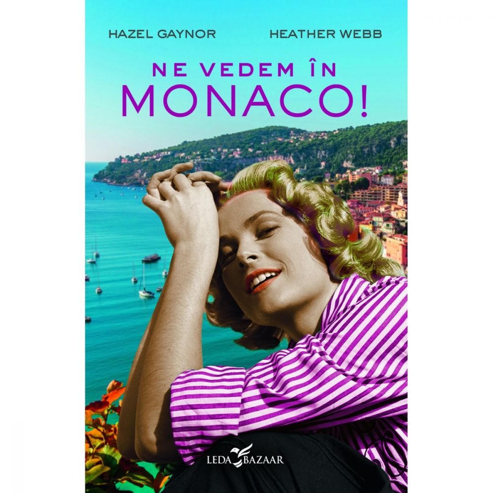 Carte Editura Corint, Ne vedem in Monaco!, Hazel Gaynor, Heather Webb