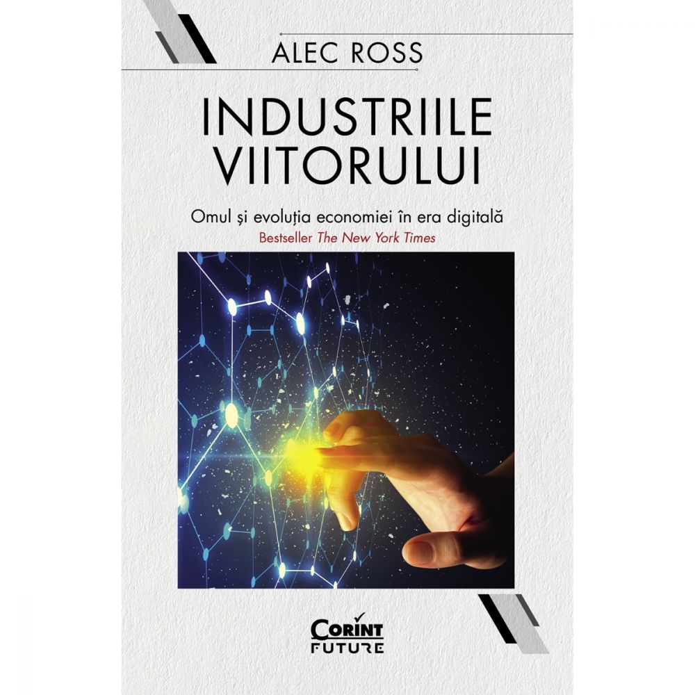 Carte Editura Corint, Industriile viitorului. Omul si evolutia economiei in era digitala, Alec Ross