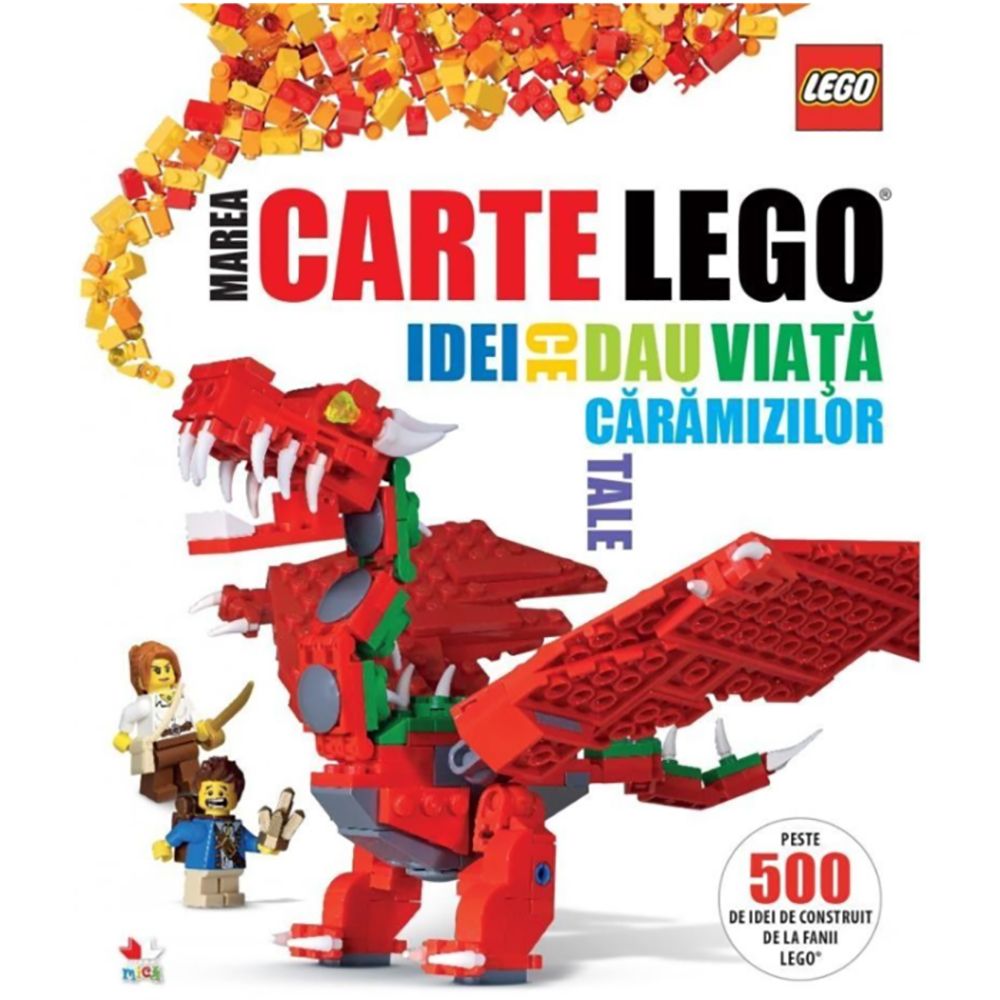 Carte Editura Litera, Lego. Marea Carte Lego. Idei ce dau viata caramizilor tale