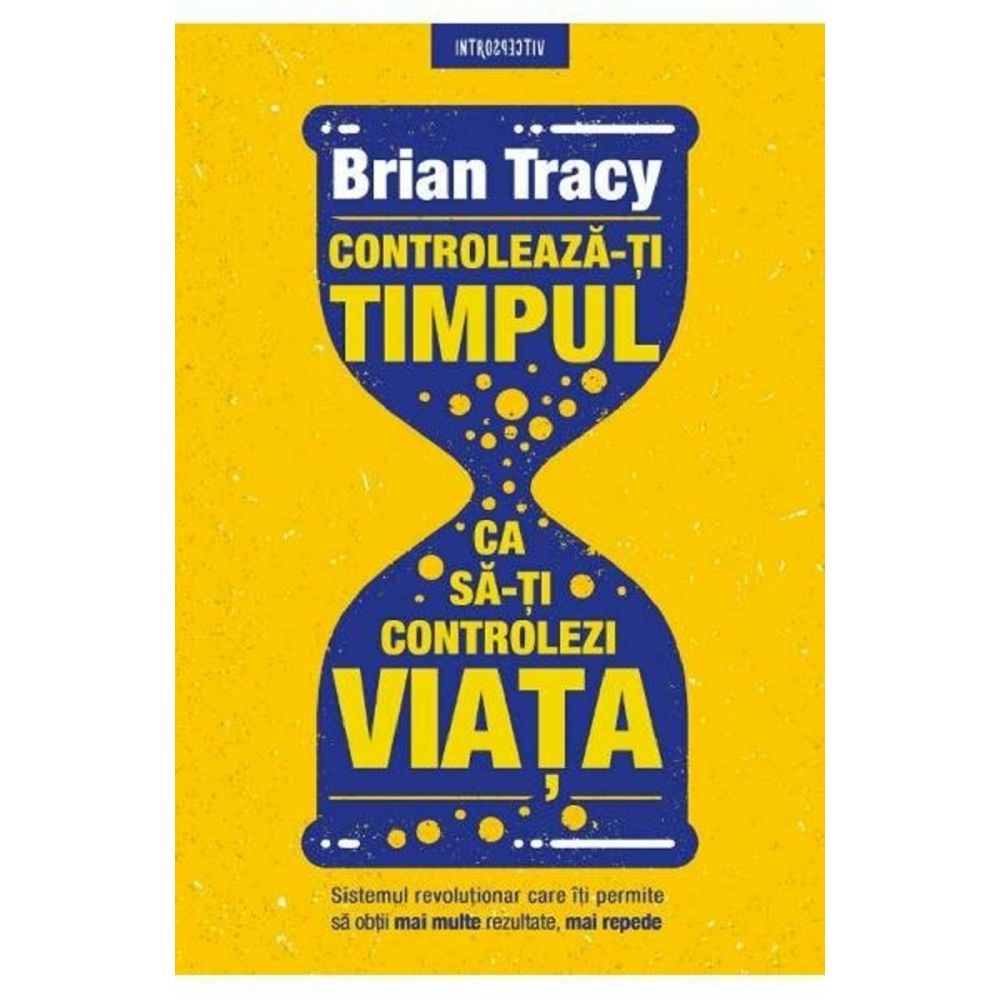 Carte Editura Litera, Controleaza-ti timpul ca sa-ti controlezi viata, Brian Tracy