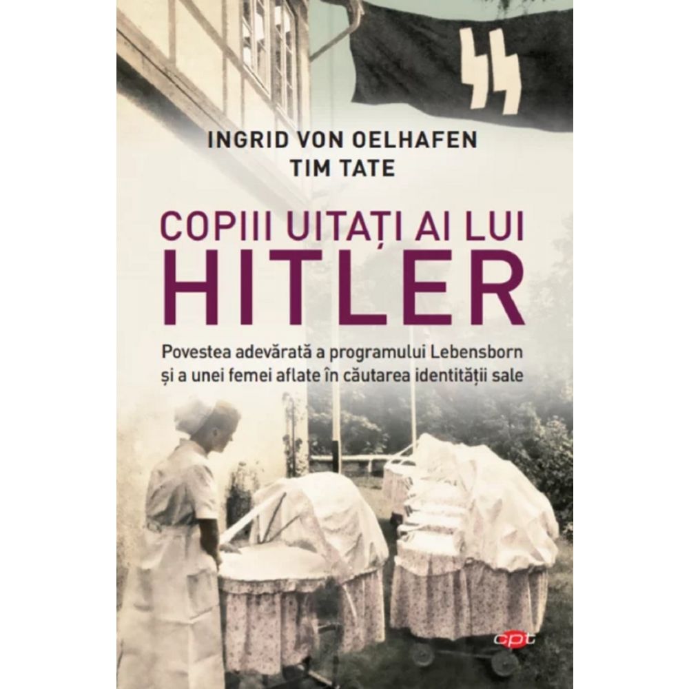 Carte Editura Litera, Copiii uitati ai lui Hitler, Ingrid von Oelhafen, Tim Tate