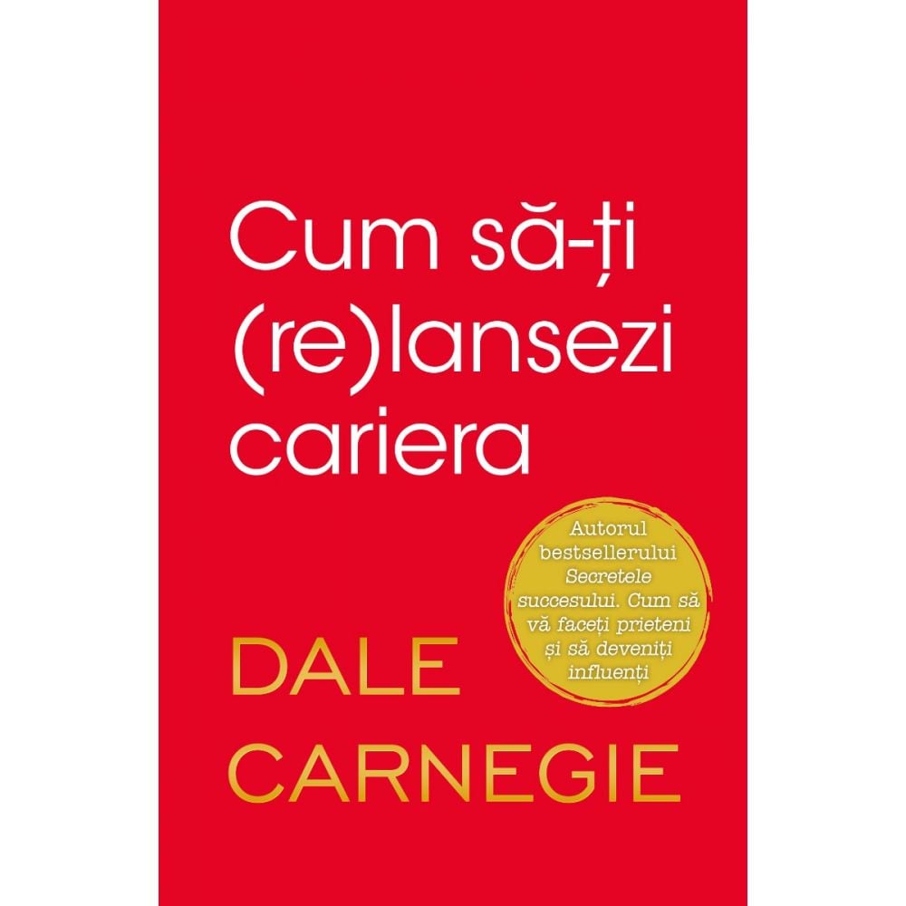 Carte Editura Litera, Cum sa-ti (re)lansezi cariera, Dale Carnegie