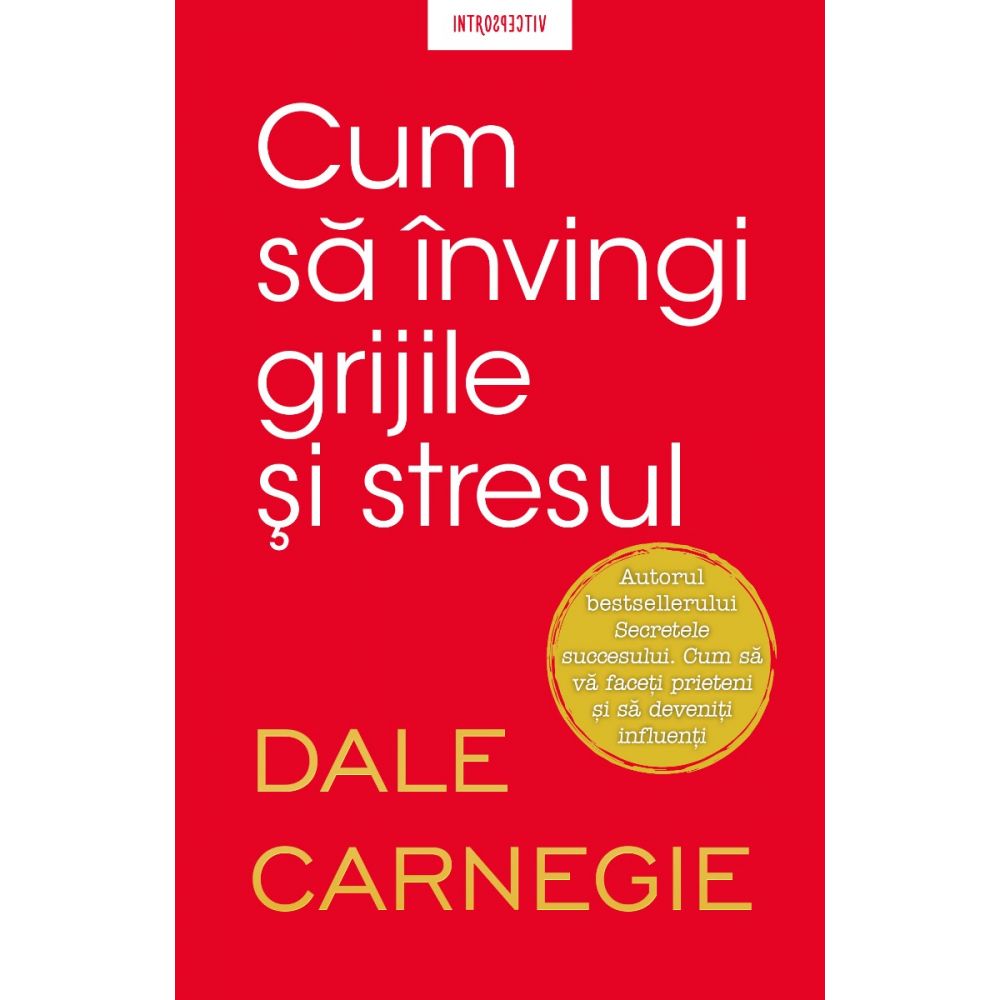 Carte Editura Litera, Cum sa invingi grijile si stresul, Dale Carnegie