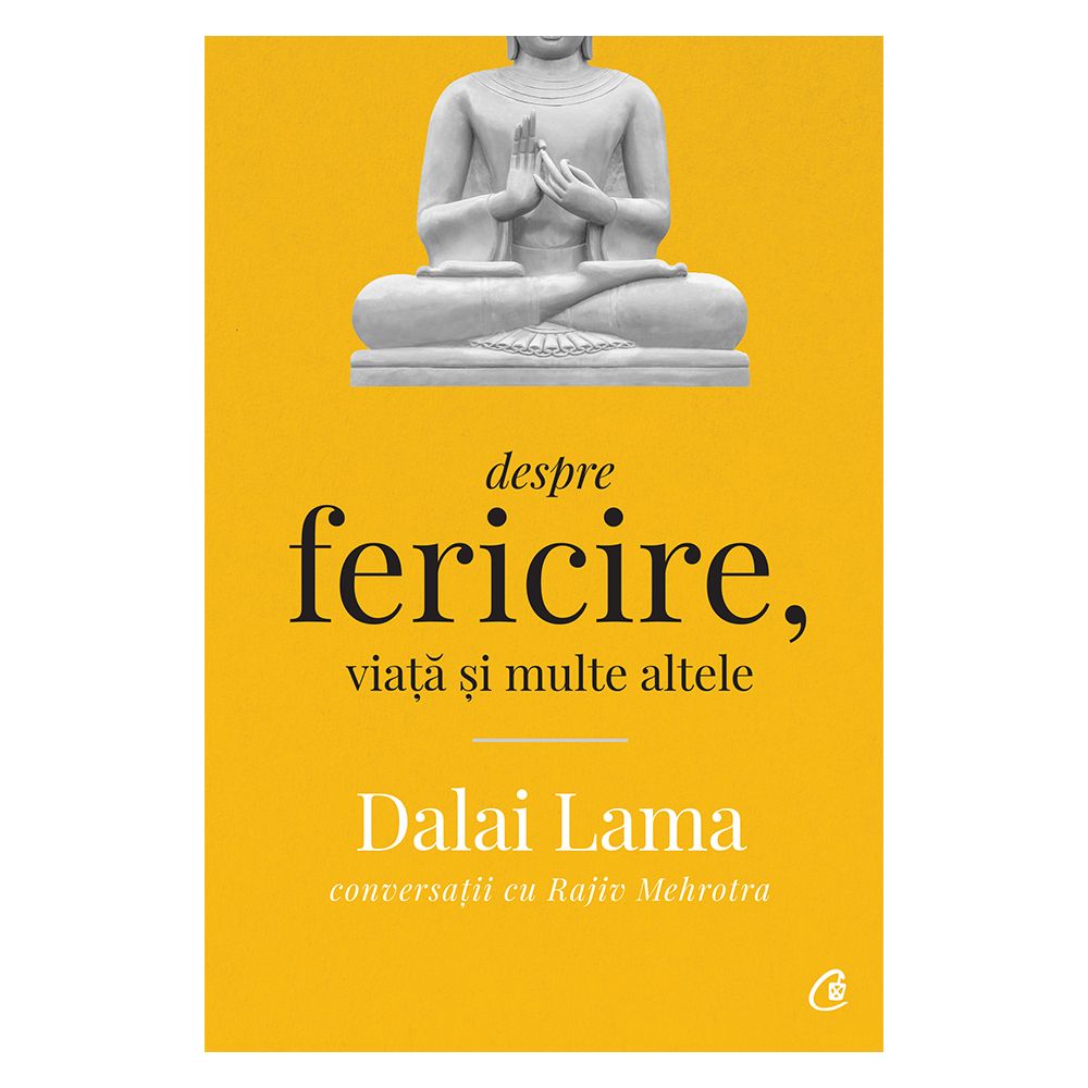 Dalai Lama. Despre fericire, viata si multe altele, Editia II, Dalai Lama, Rajiv Mehrotra