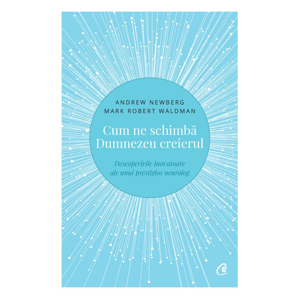 Cum ne schimba Dumnezeu creierul, Editia II, Andrew Newberg, Mark Robert Waldman