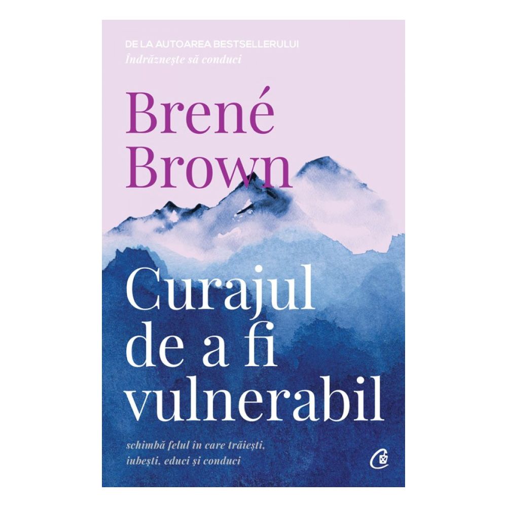 Curajul de a fi vulnerabil Editia II, Brene Brown