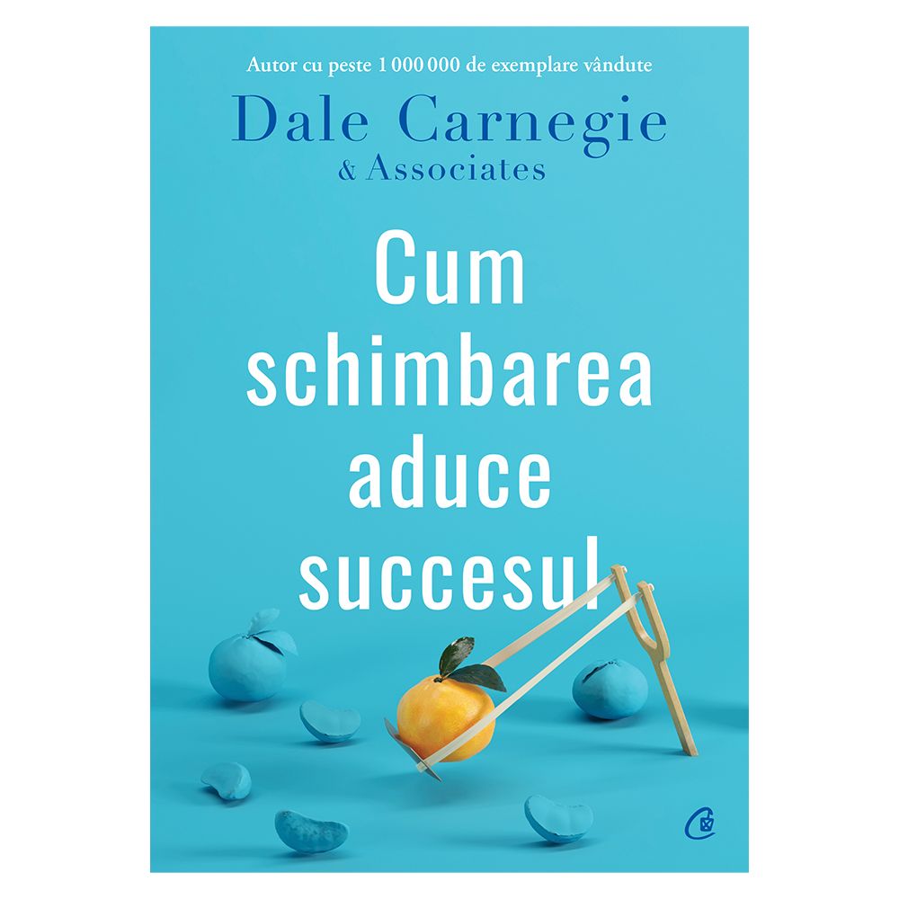 Cum schimbarea aduce succesul, Dale Carnegie