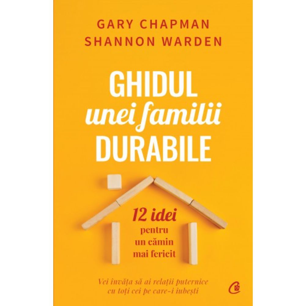 Ghidul unei familii durabile. 12 idei pentru un camin mai fericit, Gary Chapman si Shannon Warden