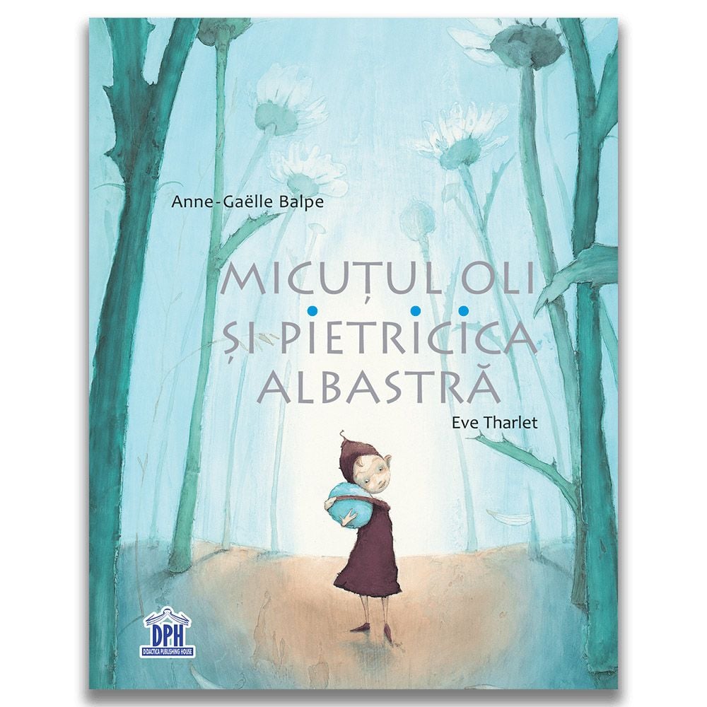Carte Editura DPH, Micutul Oli si pietricica albastra, Anne-Gaelle Balpe