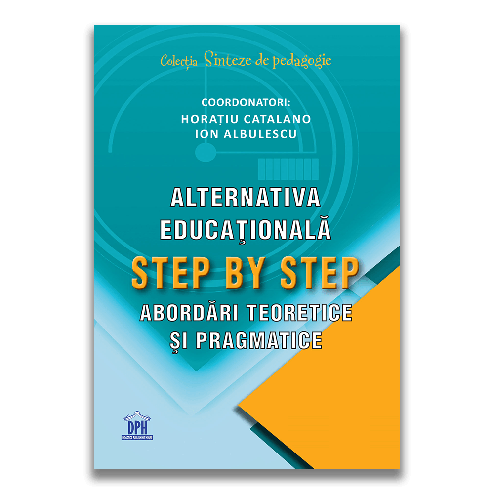 Alternativa educationala step by step. Abordari teoretice si pragmatice, Horatiu Catalano, Ion Albulescu