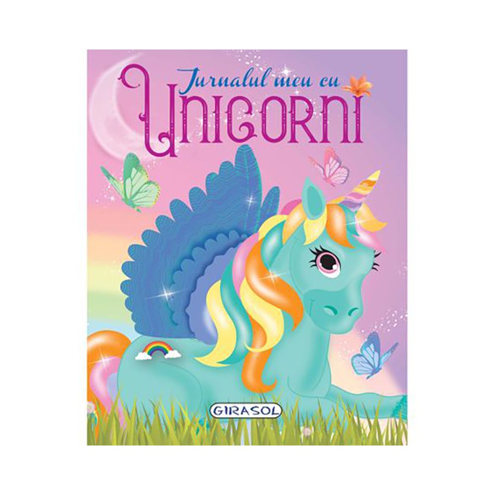 Carte Editura Girasol, Jurnalul meu cu Unicorni