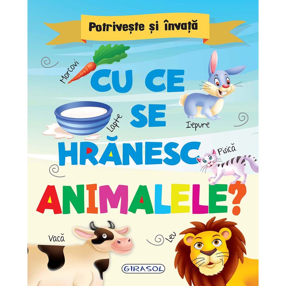 Carte Editura Girasol, Potriveste si invata - Cu ce se hranesc animalele?