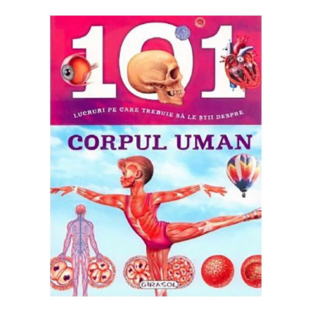 Carte Editura Girasol: 101 lucruri despre - Corpul uman