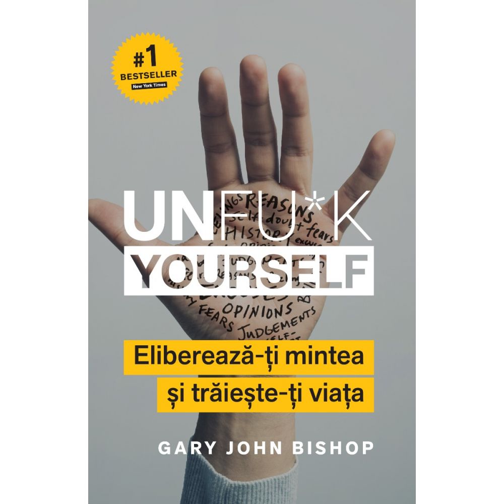 Unfu*k yourself - Elibereaza-ti mintea si traieste-ti viata, Gary John Bishop