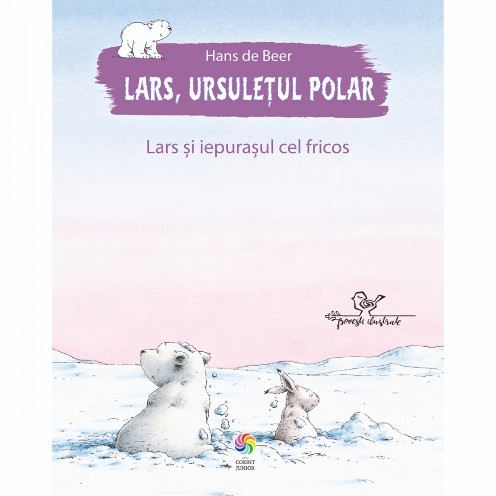 Carte Editura Corint, Lars, ursuletul polar. Lars si iepurasul cel fricos, Hans de Beer