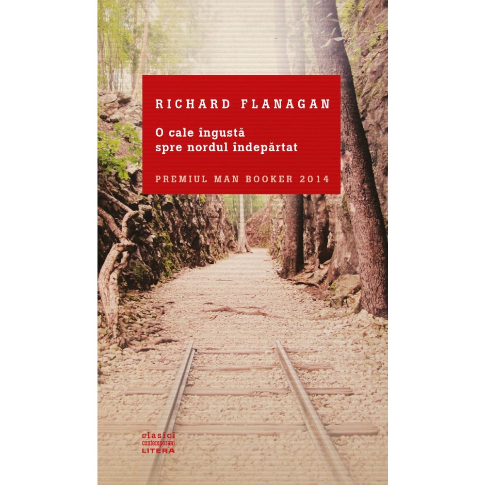 Carte Editura Litera, O cale ingusta spre nordul indepartat, Richard Flanagan