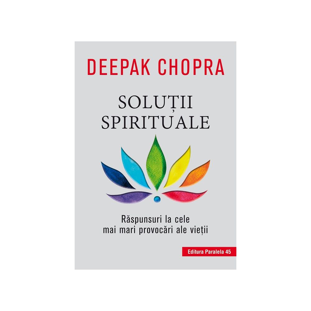 Solutii spirituale. Raspunsuri la cele mai mari provocari ale vietii, Deepak Chopra