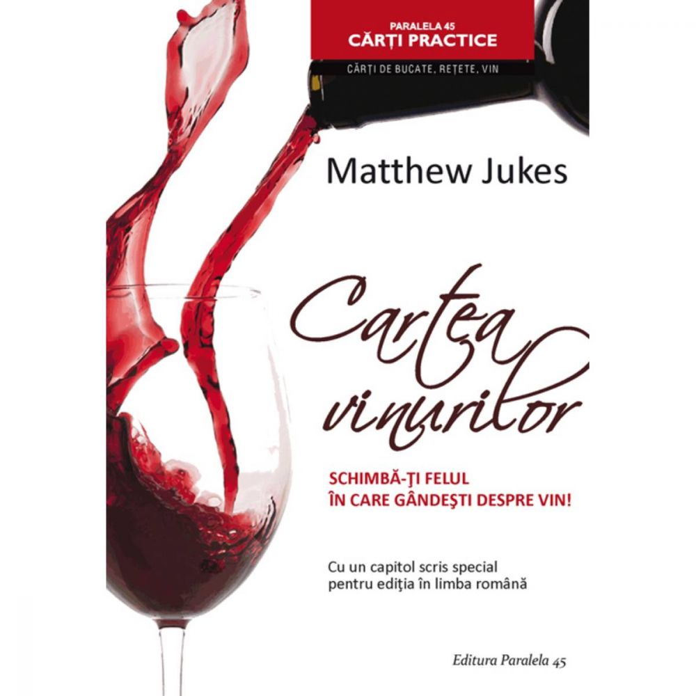 Cartea vinurilor. Schimba-ti felul in care gandesti despre vin!, Matthew Jukes