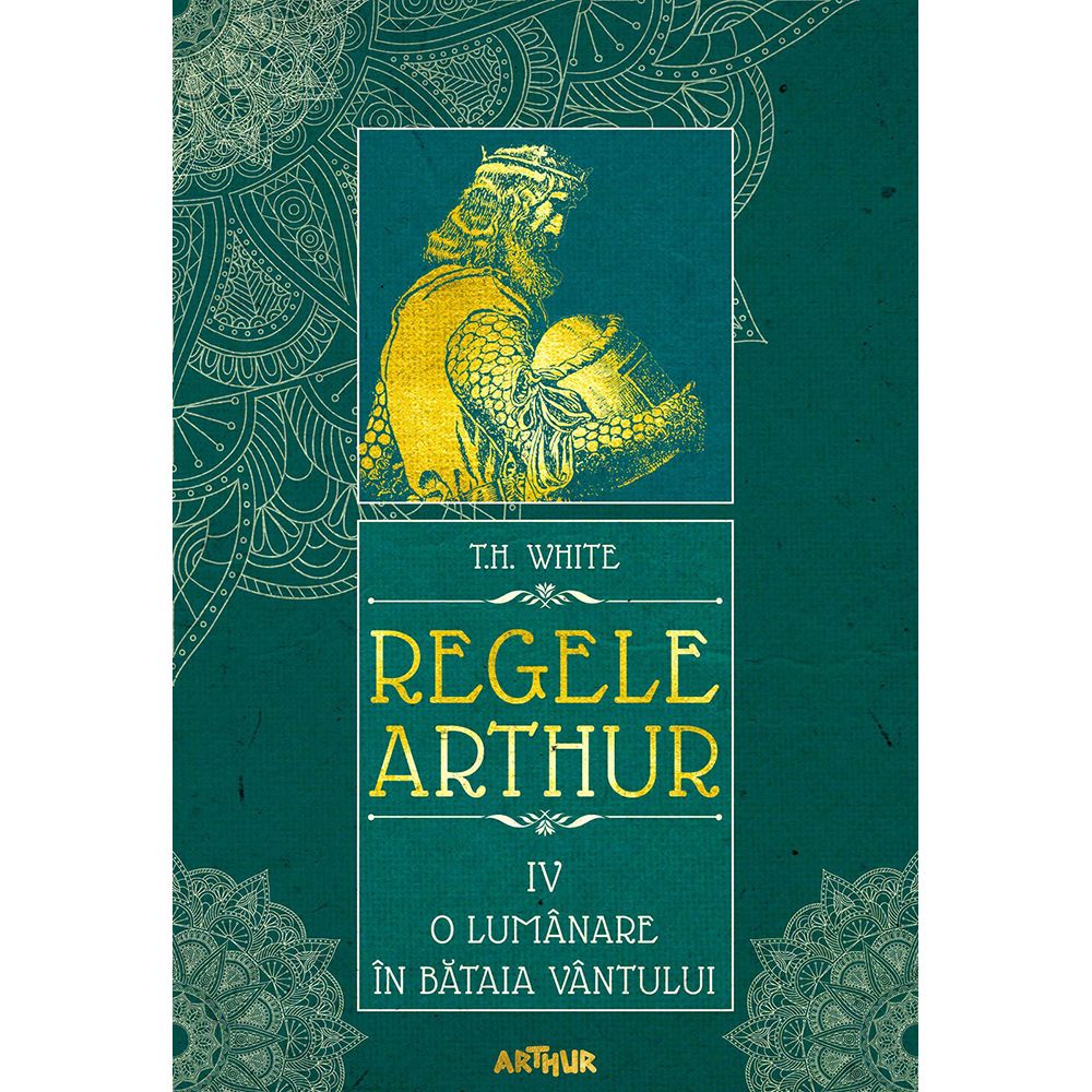 Doctrine material Nervous breakdown Carte Editura Arthur, Regele Arthur 4. O lumanare in bataia vantului, T.H.  White | Noriel