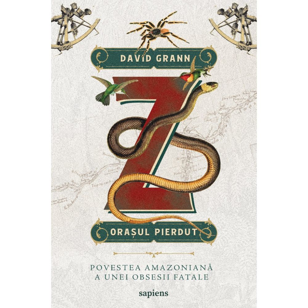 Z, orasul pierdut. Povestea amazoniana a unei obsesii fatale, David Grann